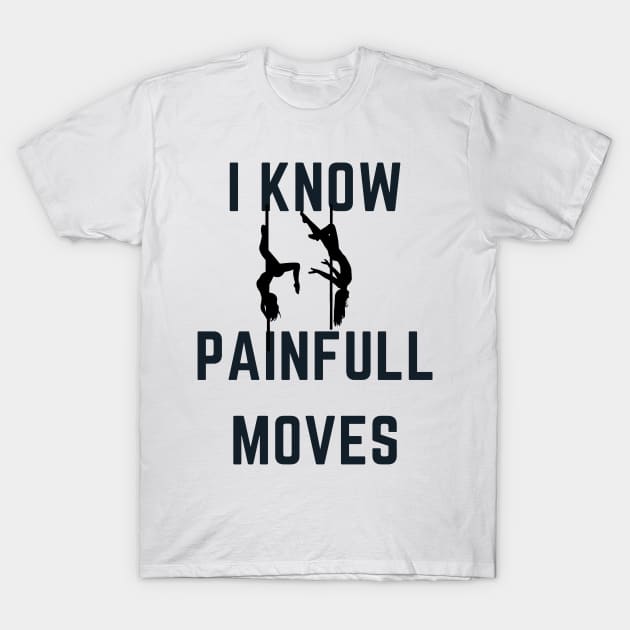 I Know Painful Moves - Pole Dance Design T-Shirt by Liniskop